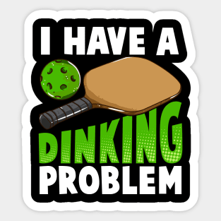 I Have A Dinking Problem Pickleball Sticker